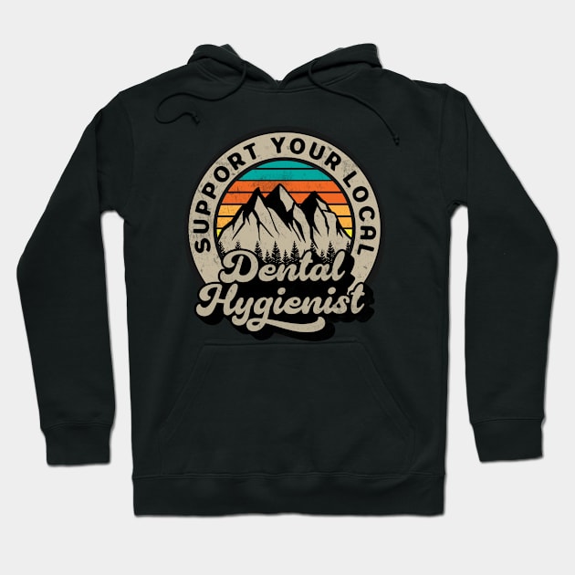 Dental Hygienist - Support your local retro Design Hoodie by best-vibes-only